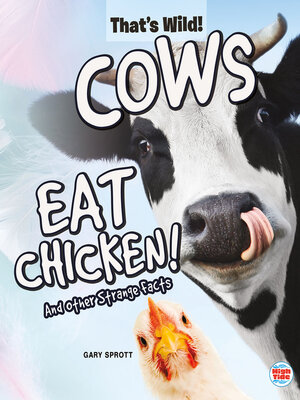 cover image of Cows Eat Chicken! and Other Strange Facts